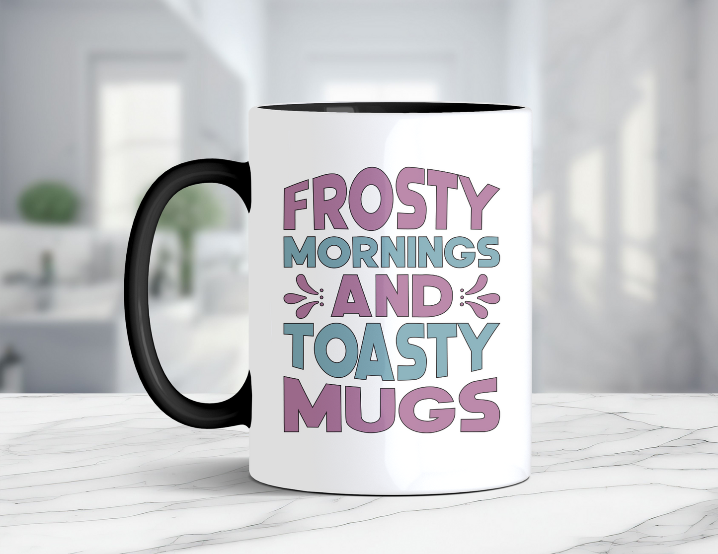 FROSTY MORNINGS AND TOASTY MUGS