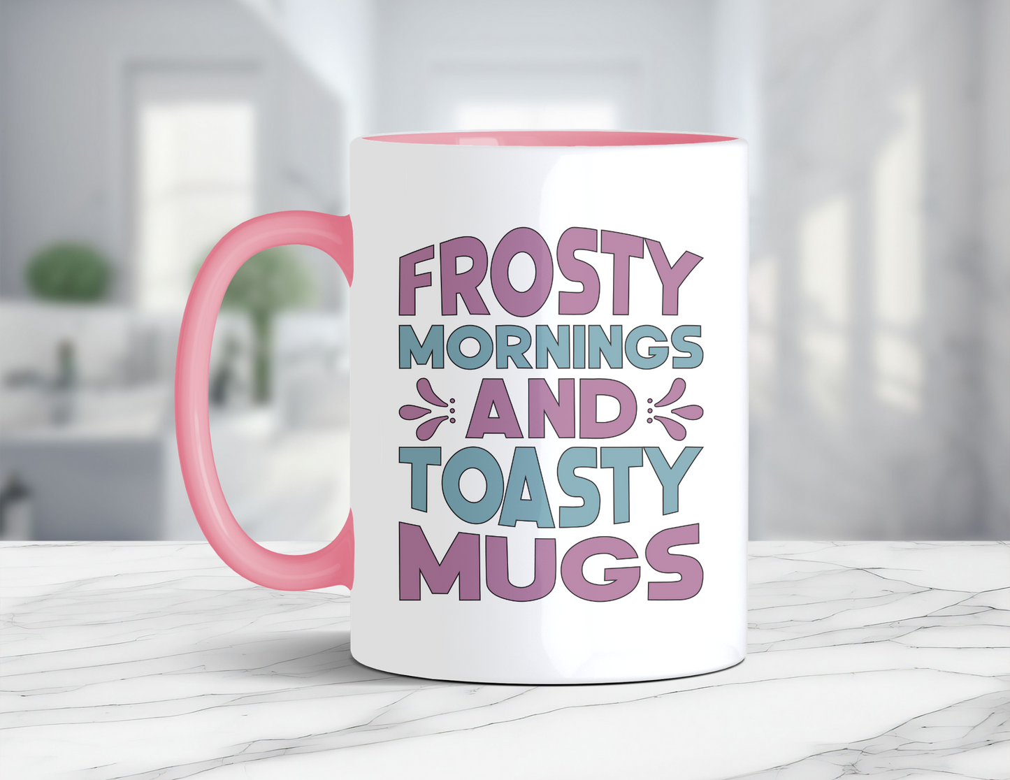 FROSTY MORNINGS AND TOASTY MUGS