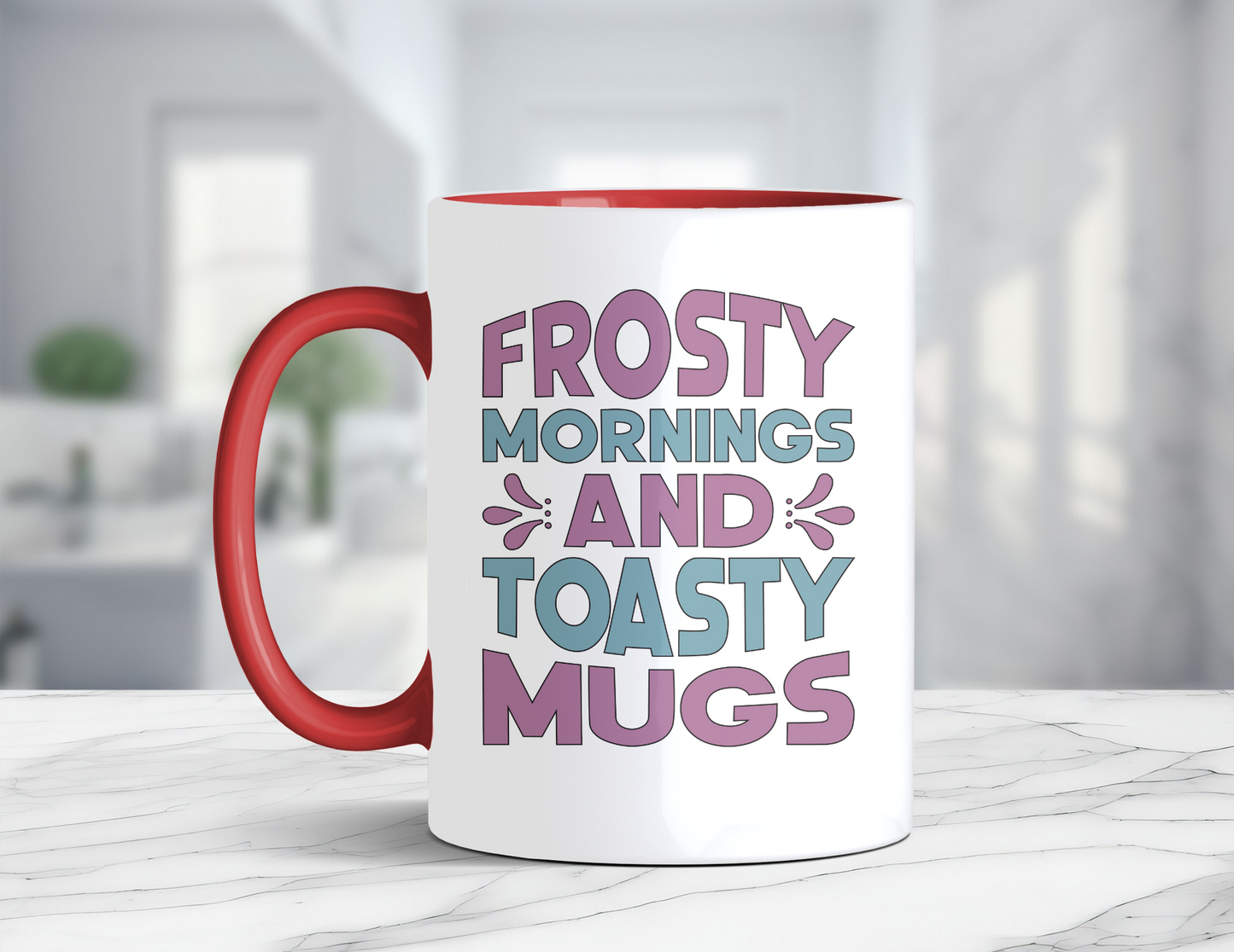 FROSTY MORNINGS AND TOASTY MUGS