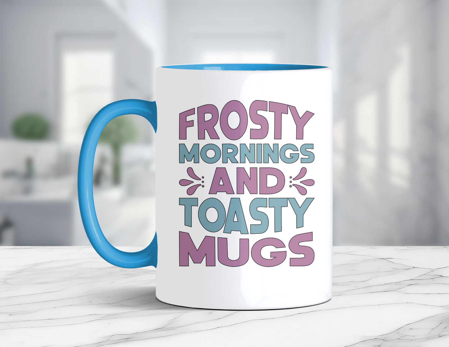 FROSTY MORNINGS AND TOASTY MUGS