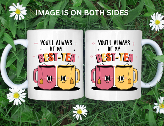 YOU'LL ALWAYS BE MY BEST-TEA MUG