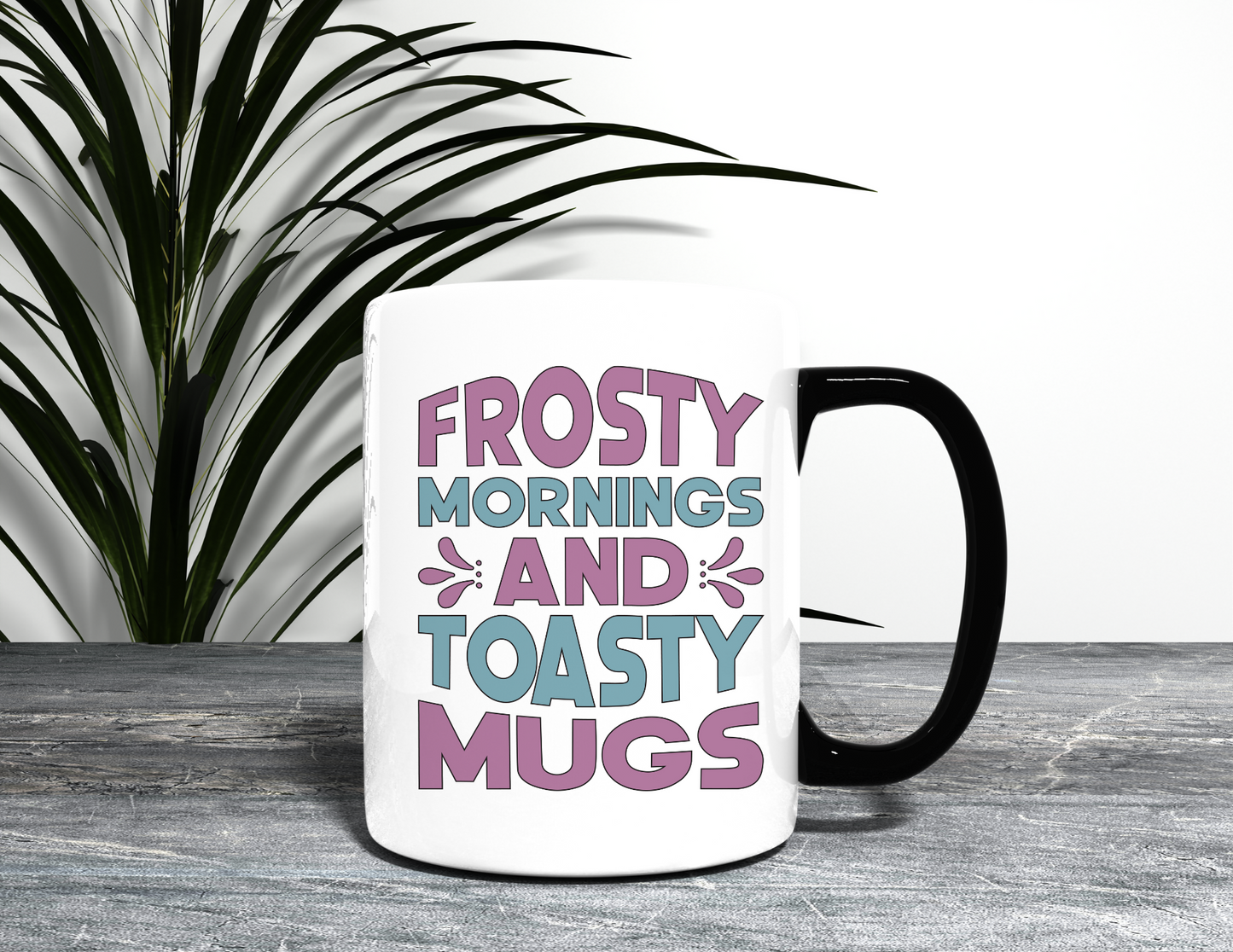 FROSTY MORNINGS AND TOASTY MUGS