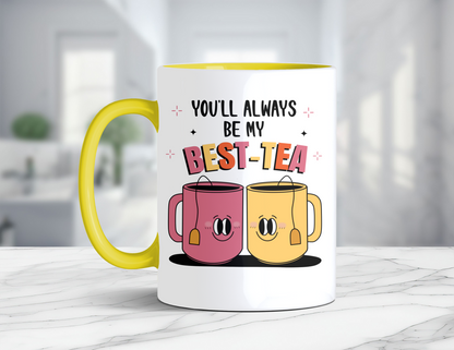 YOU'LL ALWAYS BE MY BEST-TEA MUG