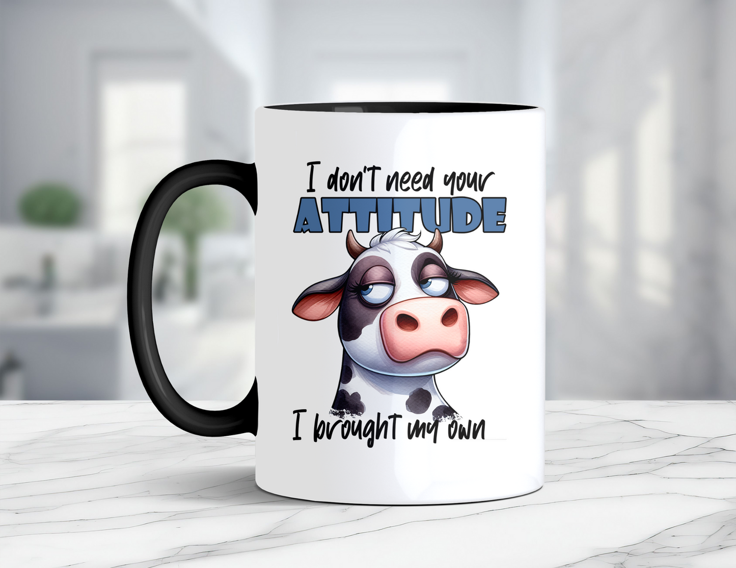 I DONT NEED YOUR ATTITUDE COW MUG