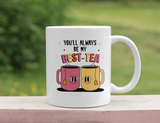 YOU'LL ALWAYS BE MY BEST-TEA MUG