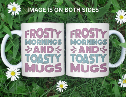 FROSTY MORNINGS AND TOASTY MUGS