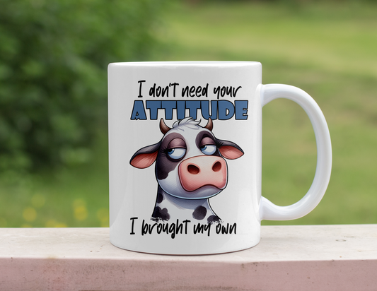 I DONT NEED YOUR ATTITUDE COW MUG