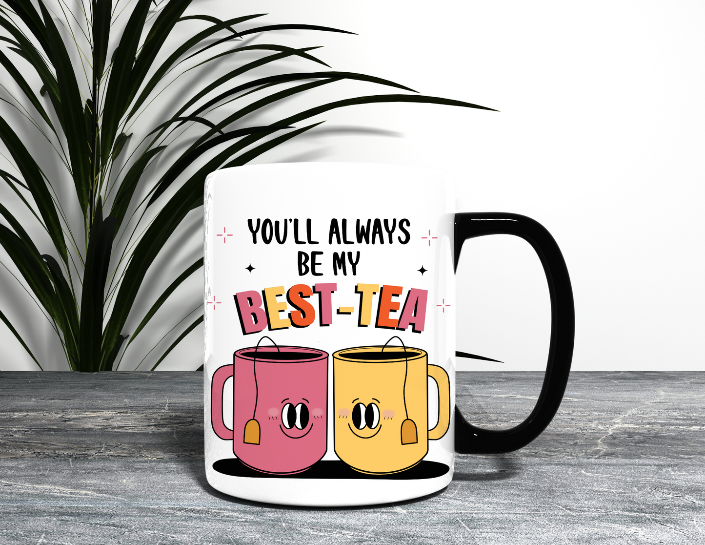 YOU'LL ALWAYS BE MY BEST-TEA MUG