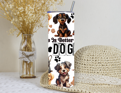LIFE IS BETTER WITH DOGS TUMBLER