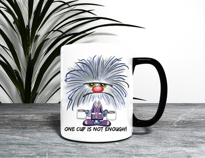 ONE CUP IS NOT ENOUGH MUG